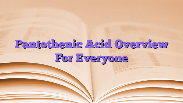Pantothenic Acid Overview For Everyone
