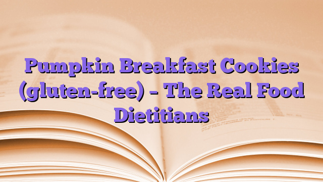 Pumpkin Breakfast Cookies (gluten-free) – The Real Food Dietitians