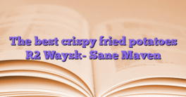 The best crispy fried potatoes [2 Ways]- Sane Maven
