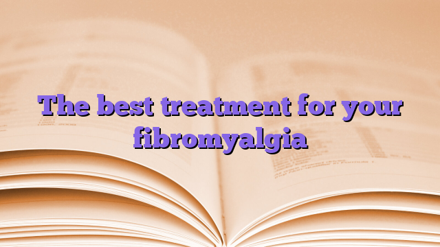 The best treatment for your fibromyalgia