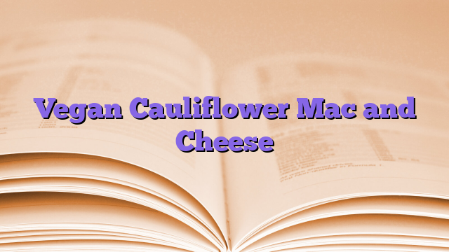 Vegan Cauliflower Mac and Cheese