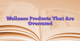 Wellness Products That Are Overrated