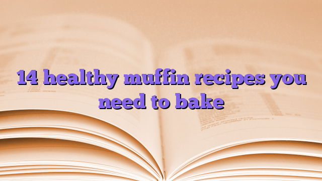 14 healthy muffin recipes you need to bake
