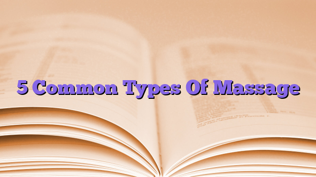 5 Common Types Of Massage