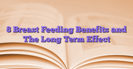 8 Breast Feeding Benefits and The Long Term Effect