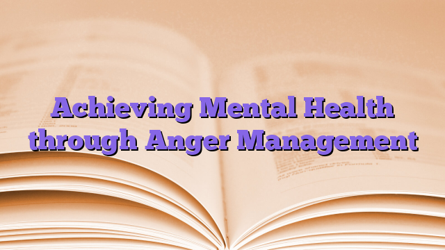 Achieving Mental Health through Anger Management