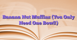 Banana Nut Muffins (You Only Need One Bowl!)