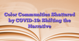 Color Communities Shattered by COVID-19: Shifting the Narrative