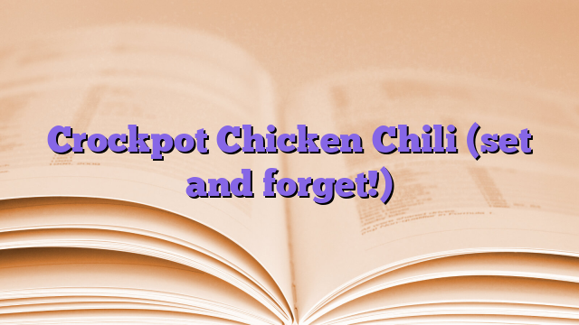 Crockpot Chicken Chili (set and forget!)