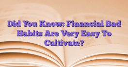 Did You Know: Financial Bad Habits Are Very Easy To Cultivate?