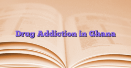 Drug Addiction in Ghana