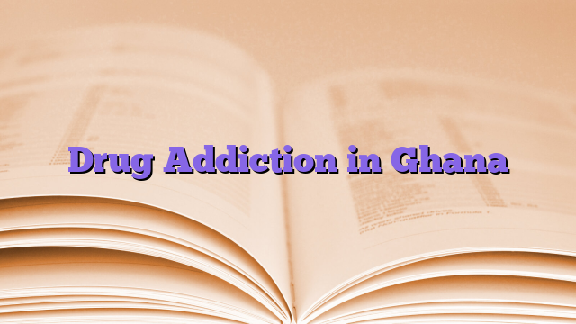 Drug Addiction in Ghana