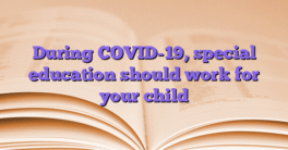 During COVID-19, special education should work for your child