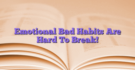 Emotional Bad Habits Are Hard To Break!