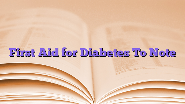 First Aid for Diabetes To Note