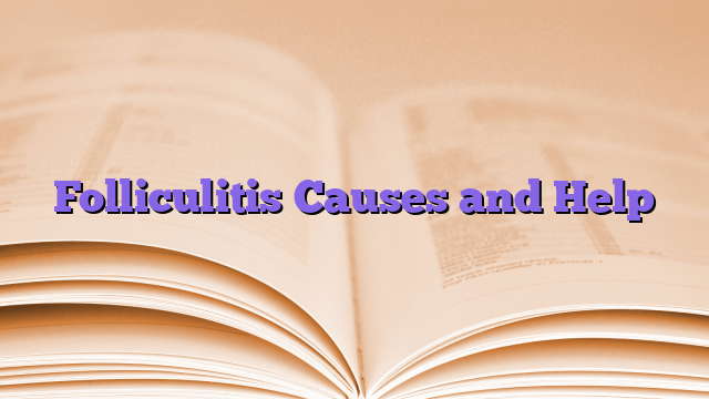 Folliculitis Causes and Help