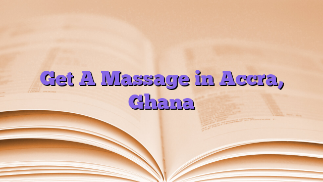 Get A Massage in Accra, Ghana