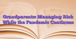 Grandparents: Managing Risk While the Pandemic Continues