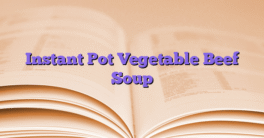 Instant Pot Vegetable Beef Soup