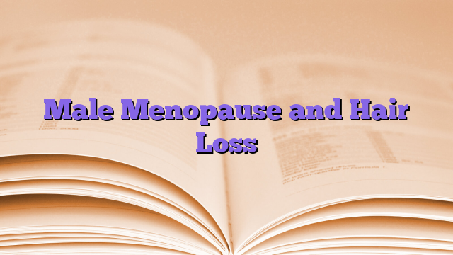 Male Menopause and Hair Loss