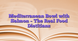 Mediterranean Bowl with Salmon – The Real Food Dietitians