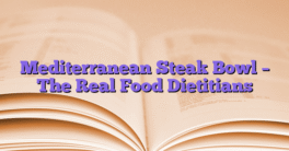 Mediterranean Steak Bowl – The Real Food Dietitians