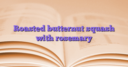 Roasted butternut squash with rosemary