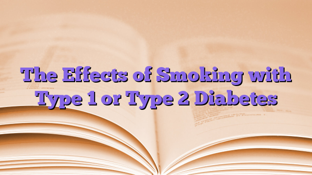 The Effects of Smoking with Type 1 or Type 2 Diabetes