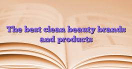 The best clean beauty brands and products