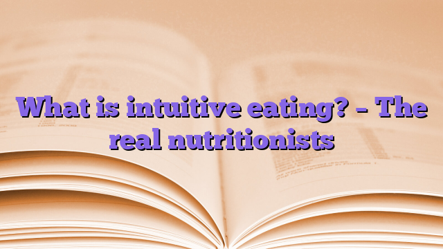 What is intuitive eating?  – The real nutritionists
