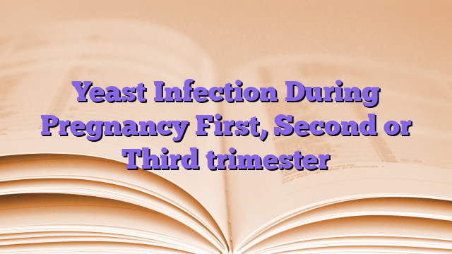 Yeast Infection During Pregnancy First, Second or Third trimester
