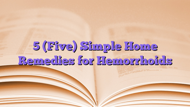 5 (Five) Simple Home Remedies for Hemorrhoids