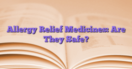 Allergy Relief Medicines: Are They Safe?