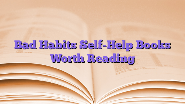 Bad Habits Self-Help Books Worth Reading