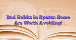 Bad Habits in Sports: Some Are Worth Avoiding!