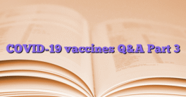 COVID-19 vaccines Q&A Part 3