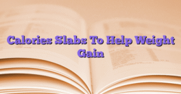 Calories Slabs To Help Weight Gain