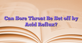 Can Sore Throat Be Set off by Acid Reflux?
