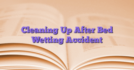 Cleaning Up After Bed Wetting Accident
