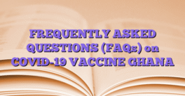 FREQUENTLY ASKED QUESTIONS (FAQs) on COVID-19 VACCINE GHANA