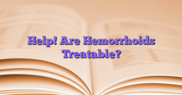 Help! Are Hemorrhoids Treatable?