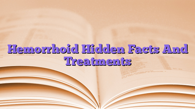 Hemorrhoid Hidden Facts And Treatments
