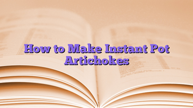 How to Make Instant Pot Artichokes