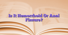 Is It Hemorrhoid Or Anal Fissure?