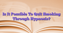 Is It Possible To Quit Smoking Through Hypnosis?