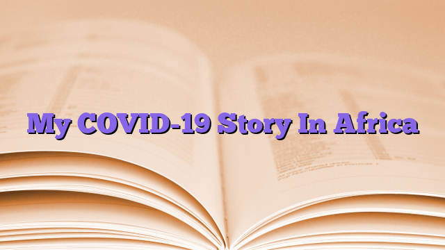 My COVID-19 Story In Africa