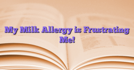 My Milk Allergy is Frustrating Me!