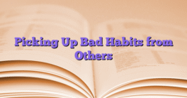 Picking Up Bad Habits from Others