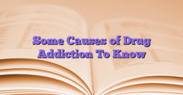 Some Causes of Drug Addiction To Know