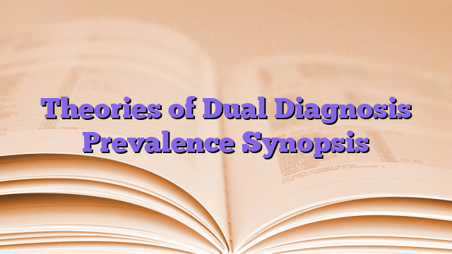 Theories of Dual Diagnosis Prevalence Synopsis